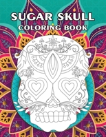 Sugar Skull Coloring Book: A Coloring Book for Adults Featuring with Fun Skull Designs and Easy Patterns for Relaxation, Anti-Stress B08F6R3R55 Book Cover