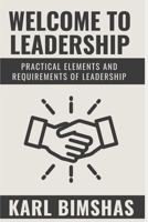 Welcome to Leadership: Practical Elements and Requirements of Leadership B09JDVHRV9 Book Cover