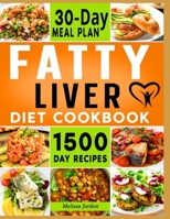 Fatty Liver Diet Cookbook: 1500-Day Easy and Mouthwatering Recipes to Detox and Cleanse your Liver. Live Healthier without Sacrificing Taste. Includes 30-Day Meal Plan 1801886555 Book Cover