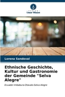 Ethnische Geschichte, Kultur und Gastronomie der Gemeinde "Selva Alegre" 6206851311 Book Cover