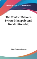 The Conflict Between Private Monopoly and Good Citizenship 0548511942 Book Cover