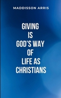 Giving Is God's Way of Life as Christians: Readers will discover how living generously opens the doors to divine blessings, spiritual growth, and deeper relationships with God and others. 9620162714 Book Cover