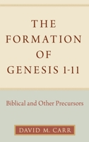 The Formation of Genesis 1-11: Biblical and Other Precursors 0190062541 Book Cover