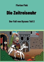 Die Zeitreiseuhr: Der Fall von Byzanz Teil 2 3755710943 Book Cover