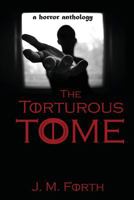 The Torturous Tome: A Horror Anthology 1520769725 Book Cover