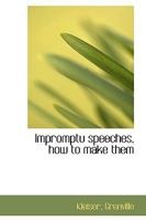 Impromptu Speeches, How to Make Them 1444601709 Book Cover