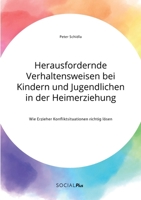 Herausfordernde Verhaltensweisen bei Kindern und Jugendlichen in der Heimerziehung. Wie Erzieher Konfliktsituationen richtig l�sen 3963551194 Book Cover