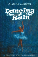 Dancing Through the Rain: A Collection of Motivational Poems 9768349522 Book Cover