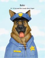 Bolo: K-9 Cop and the Candy Store Caper 0999701312 Book Cover