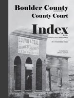 Boulder County, Colorado County Court Index Book I, Plaintiffs and Defendants: An Annotated Index 1682240215 Book Cover