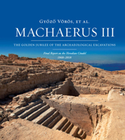 Machaerus III: The Golden Jubilee of the Archaeological Excavations: Final Report on the Herodian Citadel 1968-2018 8862406088 Book Cover