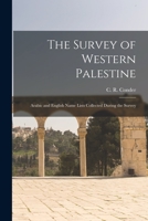 The Survey of Western Palestine: Arabic and English Name Lists Collected During the Survey 1015994342 Book Cover