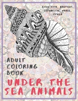 Under the Sea Animals - Adult Coloring Book - Gold Fish, Nautilus, Clownfish, Whale, other B08RB894L2 Book Cover