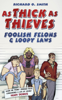 As Thick As Thieves: Foolish Felons & Loopy Laws 0752487205 Book Cover
