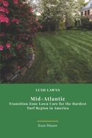 Lush Lawns: Mid-Atlantic: Transition Zone Lawn Care for the Hardest Turf Region in America (Lush Lawns: Comprehensive Guides to The Best Lawn) B0GPQQNK3K Book Cover
