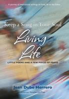 Keep a Song in Your Soul Living Life: Little Poems and a Few Pieces of Prose 1627876847 Book Cover