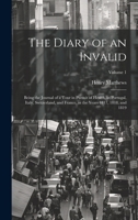 The Diary of an Invalid: Being the Journal of a Tour in Pursuit of Health, in Portugal, Italy, Switzerland, and France, in the Years 1817, 1818, and 1819; Volume 1 1020373113 Book Cover