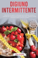 Digiuno Intermittente: Dieta Facile Da Seguire In Modo Approvato Ed Efficace, Semplice E Collaudato Per Costruire Buone Abitudini (Dieta Cheto, ... (Intermittent Fasting) 1802219315 Book Cover