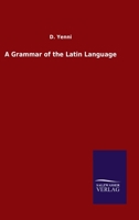 A Grammar of the Latin Language 3846049743 Book Cover