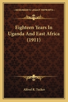 Eighteen years in Uganda & East Africa 1164043927 Book Cover