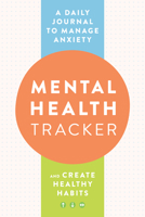 Mental Health Tracker: A Daily Journal to Manage Anxiety and Create Healthy Habits 0593435575 Book Cover