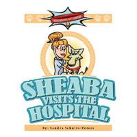 Adventures with Sheaba: Sheaba Visits the Hospital 143435640X Book Cover