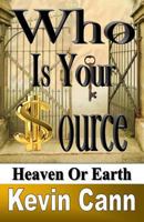 Who Is Your Source: Heaven Or Earth 1492116556 Book Cover