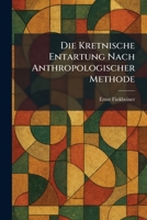 Die Kretnische Entartung Nach Anthropologischer Methode (German Edition) 1025607902 Book Cover