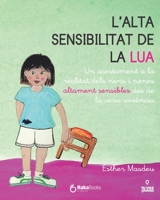 L'alta sensibilitat de la Lua: Un acostament a la realitat dels nens i nenes altament sensibles des de la seva vivència 8412200217 Book Cover