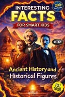 Interesting Facts for Smart Kids:: 200+ Amazing Facts About Ancient Civilizations, Famous Inventors, Explorers and World History for Kids Ages 8–12 B0GS2FSV8Z Book Cover