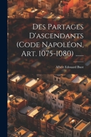 Des Partages D'ascendants (code Napoléon, Art. 1075-1080) ...... 1021843474 Book Cover