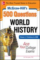 McGraw-Hill's 500 World History Questions, Volume 1: Prehistory to 1500: Ace Your College Exams 0071780580 Book Cover
