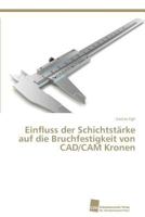 Einfluss der Schichtstärke auf die Bruchfestigkeit von CAD/CAM Kronen 3838138449 Book Cover