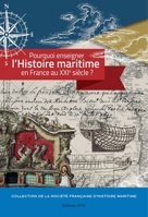Pourquoi enseigner l'histoire maritime en France au XXIe siècle ? (Société Française d'Histoire Maritime) (French Edition) 2917232870 Book Cover