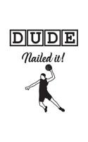 Dude Nailed It: Dude Nailed It Baller Basketball Notebook - Great Sports Doodle Diary Book As Gift For Basketball Player Who Loves Balling And Playing The Sport Game With Other Dudes! 1077268254 Book Cover
