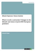 What's worth a university? Changes in the lifestyle and status of post-2000 European graduates 3638954315 Book Cover