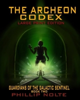 The Archeon Codex (Large Print): Guardians of the Galactic Sentinel book two 1695459660 Book Cover