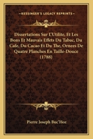 Dissertations Sur L'Utilite, Et Les Bons Et Mauvais Effets Du Tabac, Du Cafe, Du Cacao Et Du The, Ornees De Quatre Planches En Taille-Douce 1104735083 Book Cover