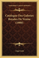 Catalogue Des Galeries Royales De Venise (1900) 1160336202 Book Cover