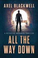 All the Way Down (A Detective McDaniel Thriller) B087RCCB4H Book Cover