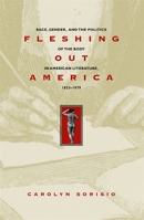 Fleshing Out America: Race, Gender, and the Politics of the Body in American Literature, 1833-1879 0820323578 Book Cover