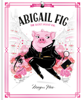 Abigail Fig: The Secret Agent Pig: World of Claris 1760507725 Book Cover