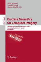 Discrete Geometry for Computer Imagery: 18th IAPR International Conference, DGCI 2014, Siena, Italy, September 10-12, 2014. Proceedings 331909954X Book Cover