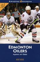 Edmonton Oilers: Against All Odds (Amazing Stories) 1551537982 Book Cover