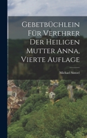 Gebetbchlein Fr Verehrer Der Heiligen Mutter Anna, Vierte Auflage 1017272948 Book Cover