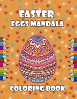 Easter Eggs Mandala Coloring Book: Coloring Book For Adults 2021 Easy anti stress coloring images for men, women and family, Funny Easter Gift for All ages, An Easter Coloring Book, Featuring Spring M B0948JTHZ9 Book Cover