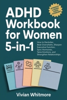 ADHD Workbook for Women 5-in-1: How to Declutter, Beat Overwhelm, Sharpen Executive Function, Sync Hormones, Tame Emotions, and Strengthen Relationships (Order Within Chaos) 1968553096 Book Cover