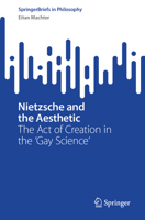 Nietzsche and the Aesthetic: The Act of Creation in the 'Gay Science' (SpringerBriefs in Philosophy) 303203471X Book Cover