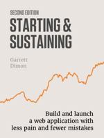 Starting & Sustaining: Build your SaaS application with less pain and fewer mistakes. 0999532154 Book Cover
