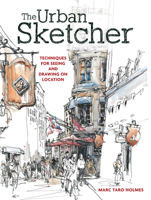 The Urban Sketcher: Techniques for Seeing and Drawing on Location 1440334714 Book Cover
